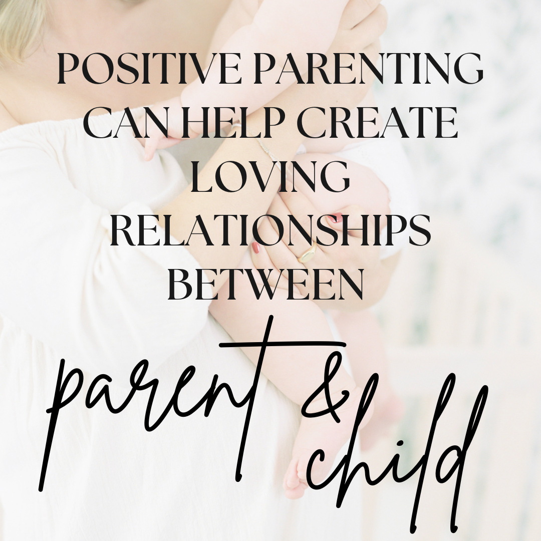 The Benefits Of Positive Parenting - That Quiet Blog