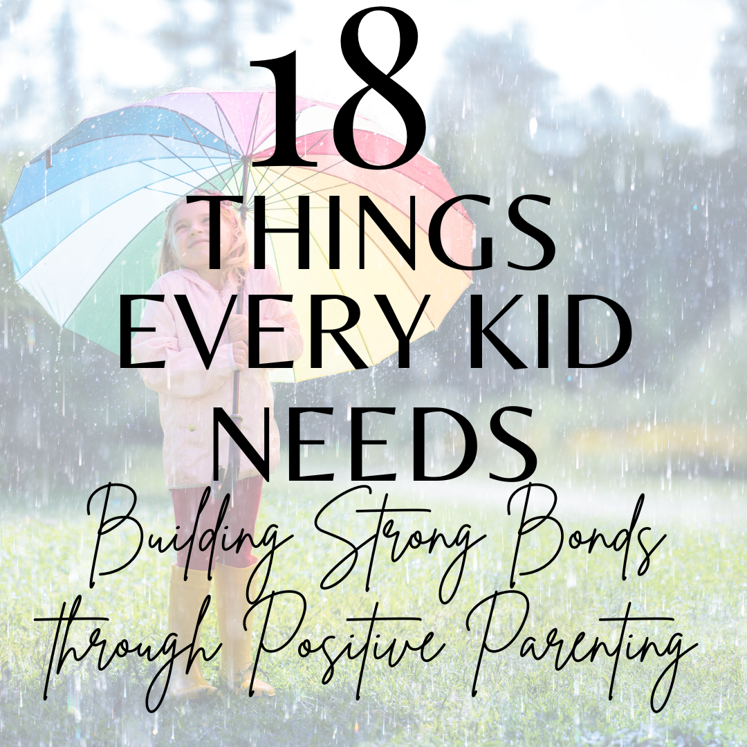 18 Things Every Kid Needs From Their Parents - That Quiet Blog